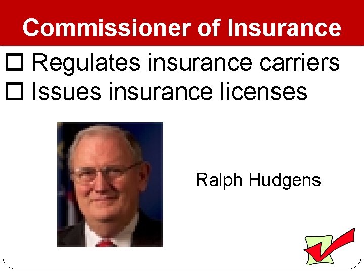 Commissioner of Insurance Regulates insurance carriers Issues insurance licenses Ralph Hudgens 