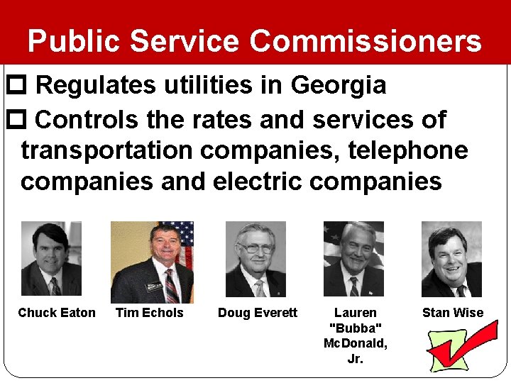 Public Service Commissioners Regulates utilities in Georgia Controls the rates and services of transportation