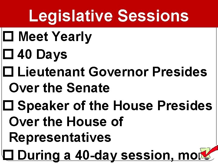 Legislative Sessions Meet Yearly 40 Days Lieutenant Governor Presides Over the Senate Speaker of