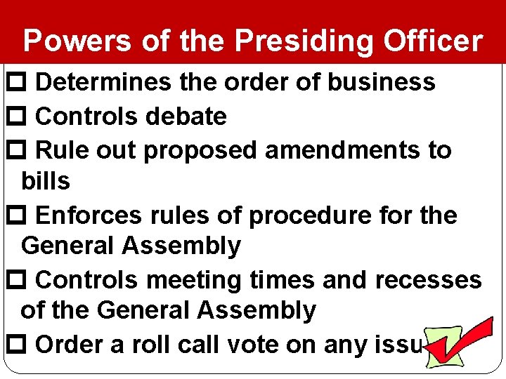 Powers of the Presiding Officer Determines the order of business Controls debate Rule out