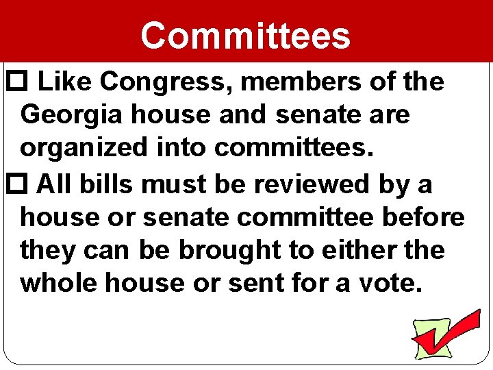 Committees Like Congress, members of the Georgia house and senate are organized into committees.