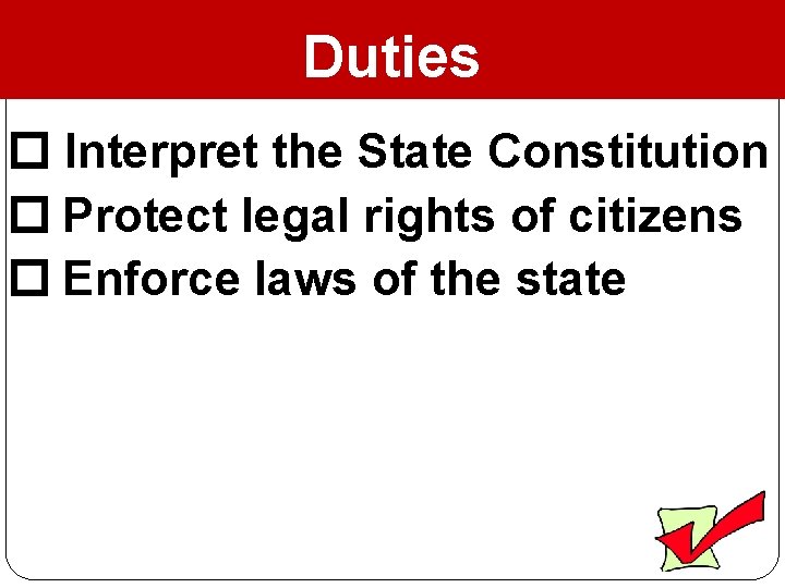 Duties Interpret the State Constitution Protect legal rights of citizens Enforce laws of the