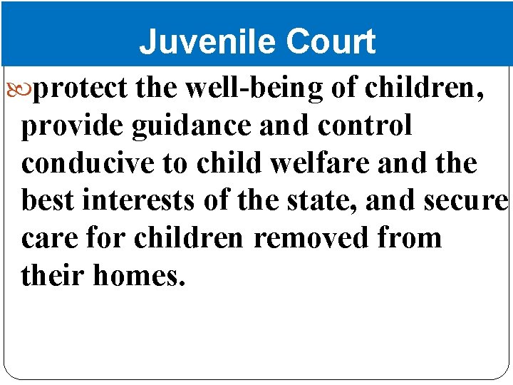 Juvenile Court protect the well-being of children, provide guidance and control conducive to child