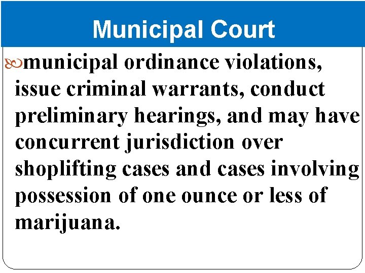 Municipal Court municipal ordinance violations, issue criminal warrants, conduct preliminary hearings, and may have