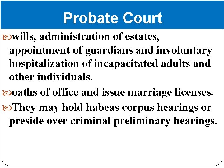 Probate Court wills, administration of estates, appointment of guardians and involuntary hospitalization of incapacitated