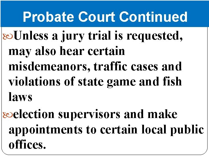 Probate Court Continued Unless a jury trial is requested, may also hear certain misdemeanors,