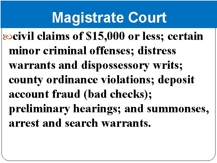 Magistrate Court civil claims of $15, 000 or less; certain minor criminal offenses; distress