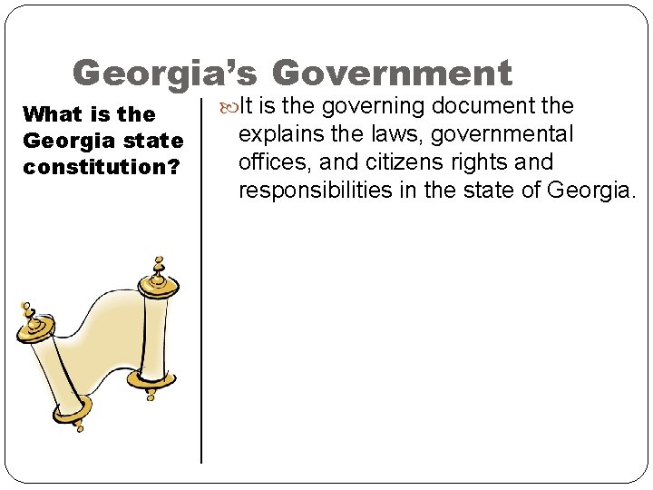 Georgia’s Government What is the Georgia state constitution? It is the governing document the