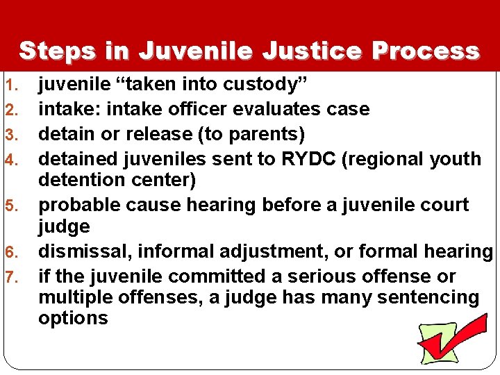 Steps in Juvenile Justice Process juvenile “taken into custody” intake: intake officer evaluates case