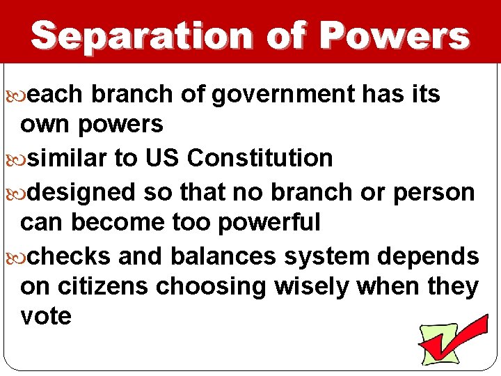 Separation of Powers each branch of government has its own powers similar to US