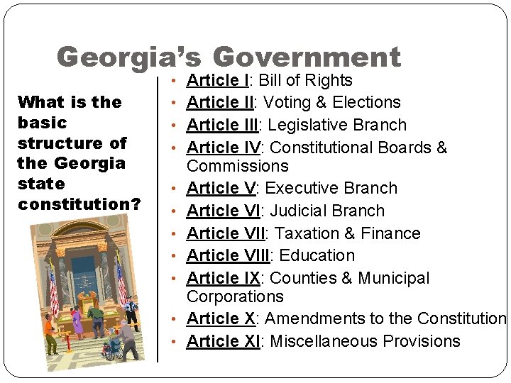 Georgia’s Government • Article I: Bill of Rights What is the basic structure of