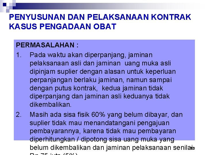 PENYUSUNAN DAN PELAKSANAAN KONTRAK KASUS PENGADAAN OBAT PERMASALAHAN : 1. Pada waktu akan diperpanjang,