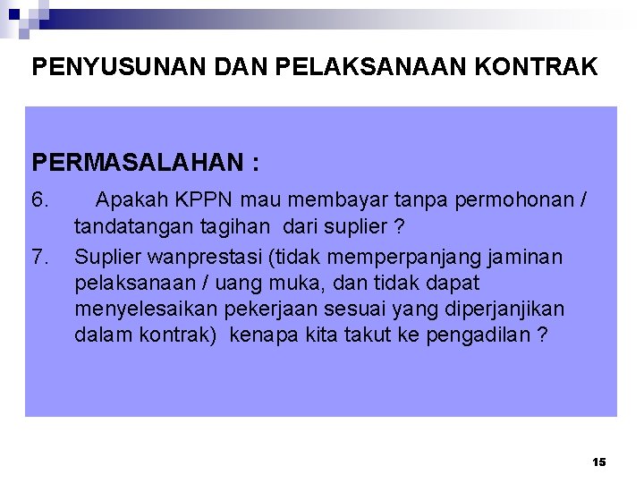 PENYUSUNAN DAN PELAKSANAAN KONTRAK PERMASALAHAN : 6. 7. Apakah KPPN mau membayar tanpa permohonan