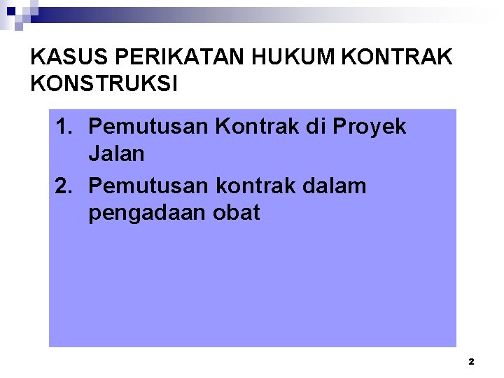 KASUS PERIKATAN HUKUM KONTRAK KONSTRUKSI 1. Pemutusan Kontrak di Proyek Jalan 2. Pemutusan kontrak