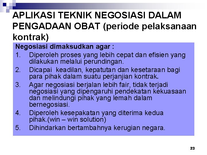 APLIKASI TEKNIK NEGOSIASI DALAM PENGADAAN OBAT (periode pelaksanaan kontrak) Negosiasi dimaksudkan agar : 1.
