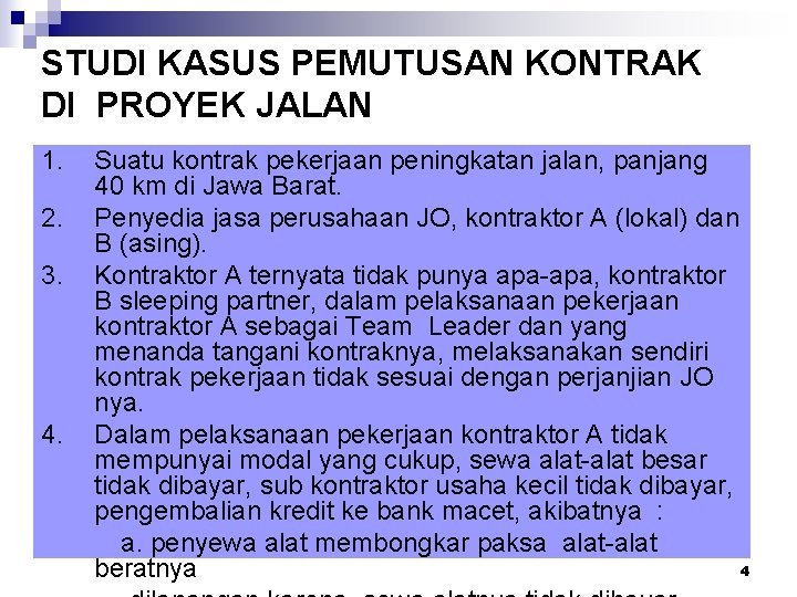 STUDI KASUS PEMUTUSAN KONTRAK DI PROYEK JALAN 1. 2. 3. 4. Suatu kontrak pekerjaan