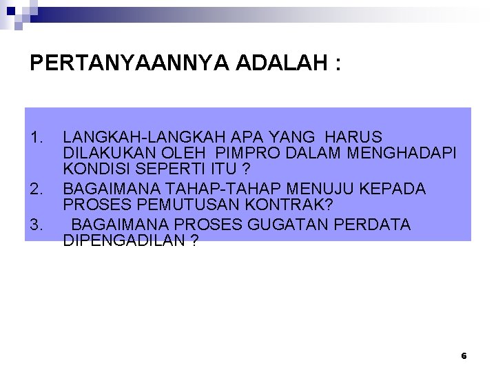 PERTANYAANNYA ADALAH : 1. 2. 3. LANGKAH-LANGKAH APA YANG HARUS DILAKUKAN OLEH PIMPRO DALAM