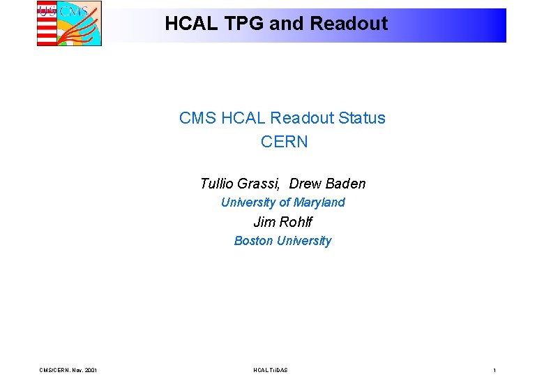 HCAL TPG and Readout CMS HCAL Readout Status CERN Tullio Grassi, Drew Baden University