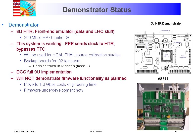 Demonstrator Status 6 U HTR Demonstrator • Demonstrator – 6 U HTR, Front-end emulator