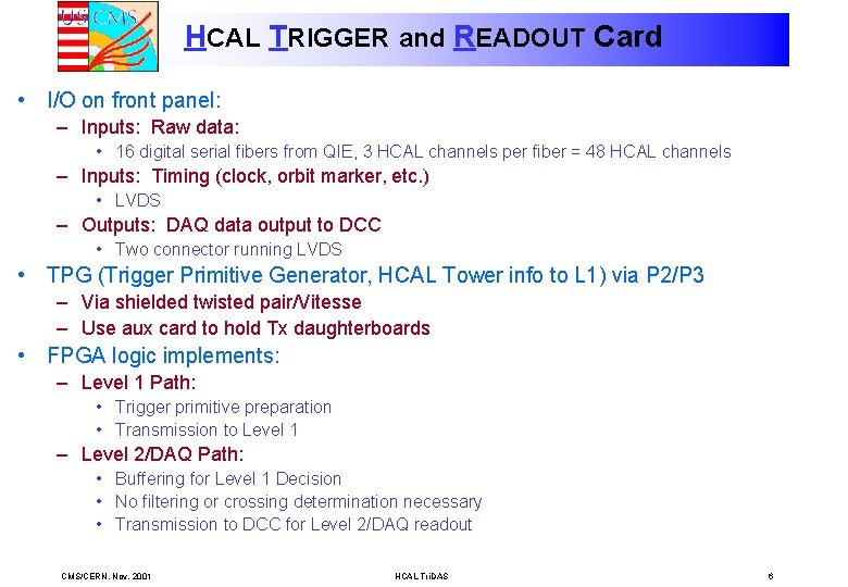 HCAL TRIGGER and READOUT Card • I/O on front panel: – Inputs: Raw data: