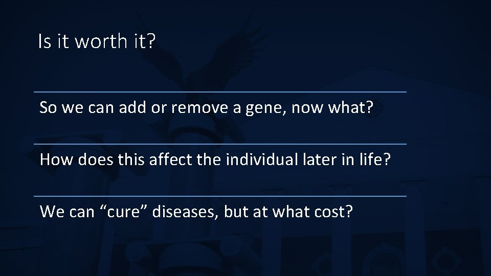 Is it worth it? So we can add or remove a gene, now what?