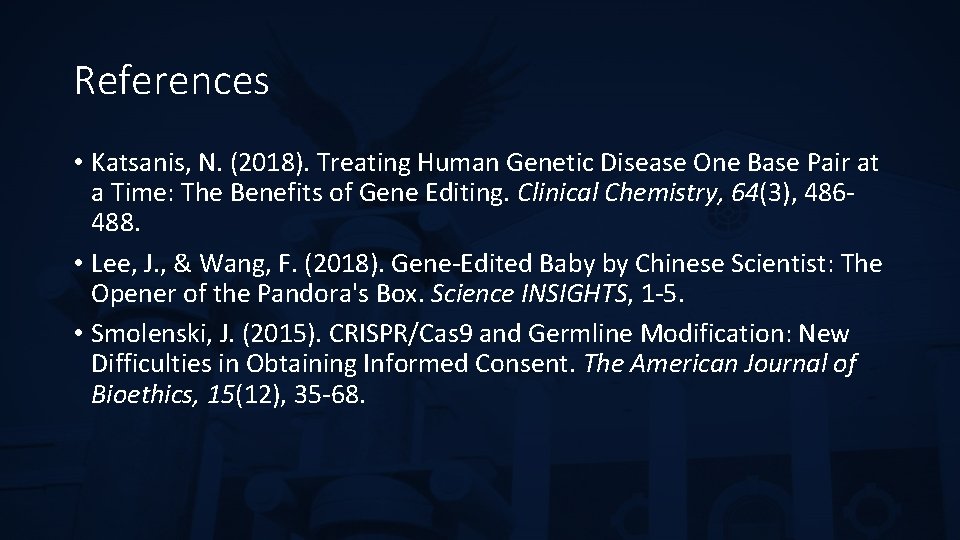 References • Katsanis, N. (2018). Treating Human Genetic Disease One Base Pair at a