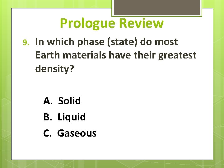Prologue Review 9. In which phase (state) do most Earth materials have their greatest