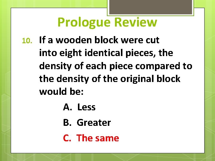 Prologue Review 10. If a wooden block were cut into eight identical pieces, the