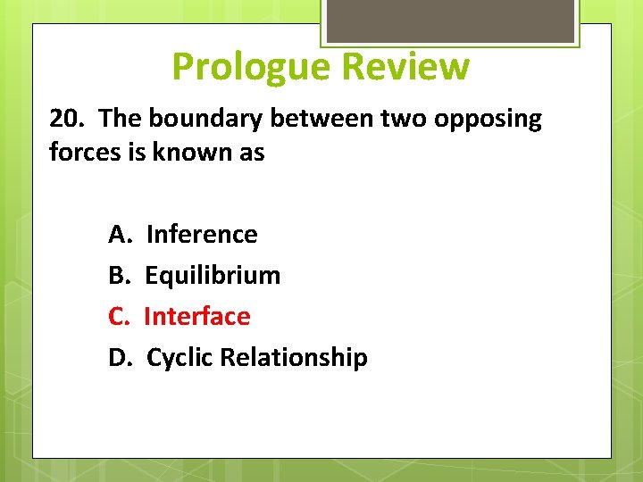 Prologue Review 20. The boundary between two opposing forces is known as A. Inference