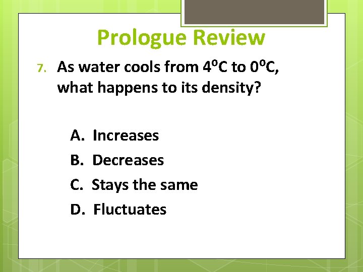 Prologue Review 7. As water cools from 4⁰C to 0⁰C, what happens to its