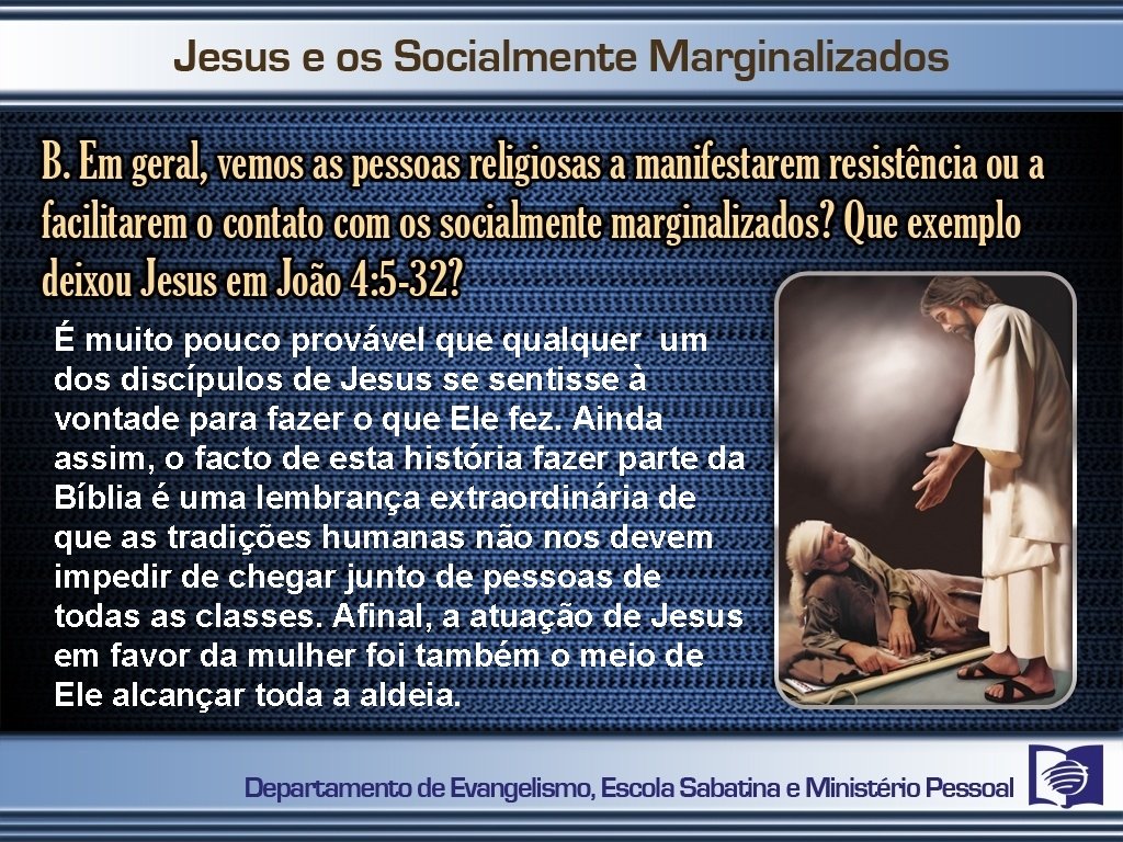 É muito pouco provável que qualquer um dos discípulos de Jesus se sentisse à