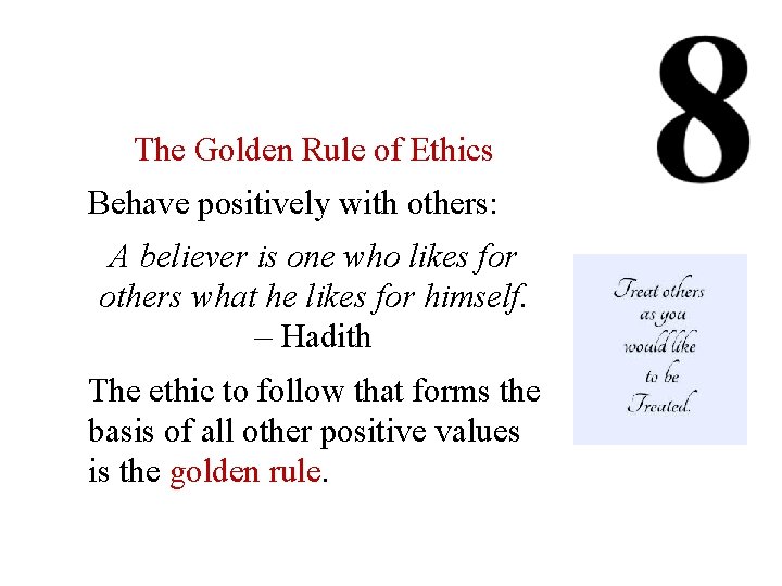 The Golden Rule of Ethics Behave positively with others: A believer is one who