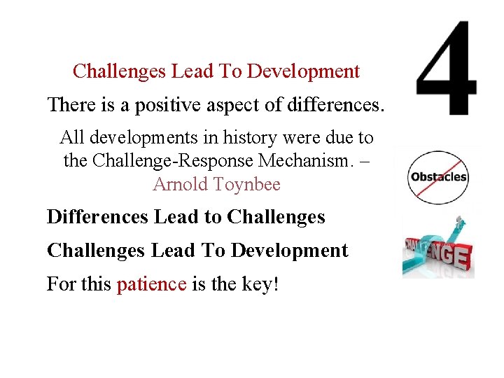 Challenges Lead To Development There is a positive aspect of differences. All developments in