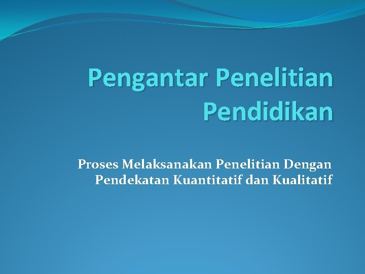 Pengantar Penelitian Pendidikan Proses Melaksanakan Penelitian Dengan Pendekatan Kuantitatif dan Kualitatif 