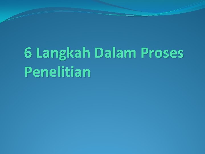 6 Langkah Dalam Proses Penelitian 