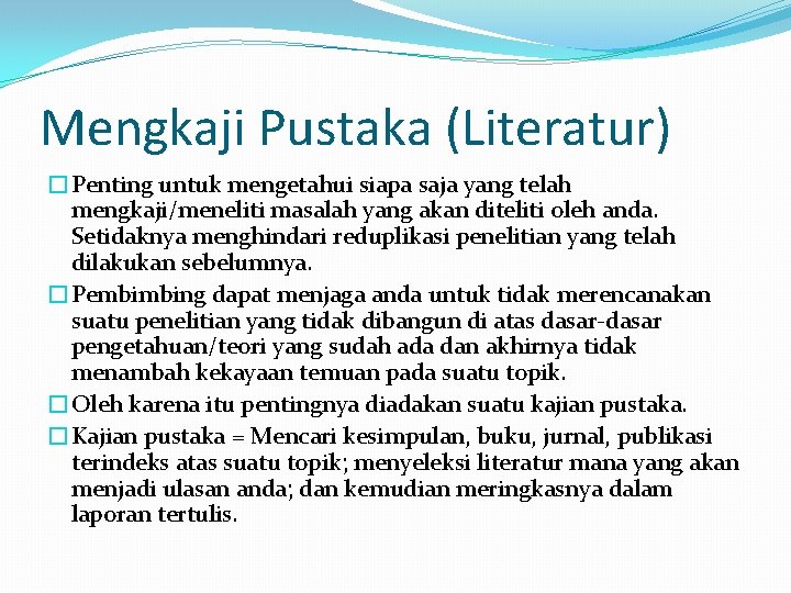 Mengkaji Pustaka (Literatur) �Penting untuk mengetahui siapa saja yang telah mengkaji/meneliti masalah yang akan