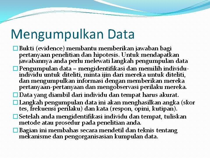 Mengumpulkan Data �Bukti (evidence) membantu memberikan jawaban bagi pertanyaan penelitian dan hipotesis. Untuk mendapatkan