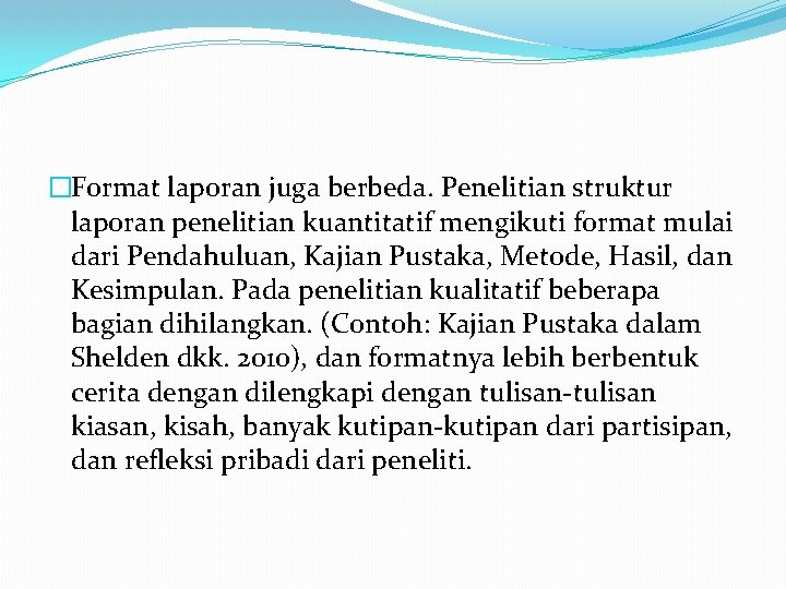 �Format laporan juga berbeda. Penelitian struktur laporan penelitian kuantitatif mengikuti format mulai dari Pendahuluan,