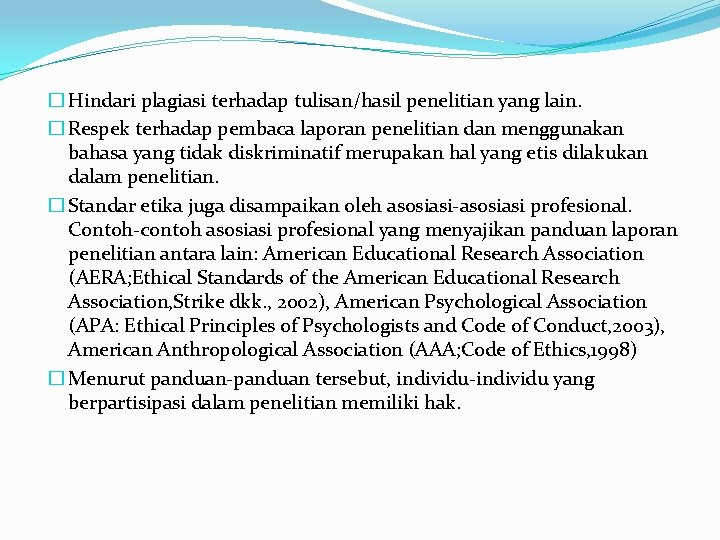 � Hindari plagiasi terhadap tulisan/hasil penelitian yang lain. � Respek terhadap pembaca laporan penelitian