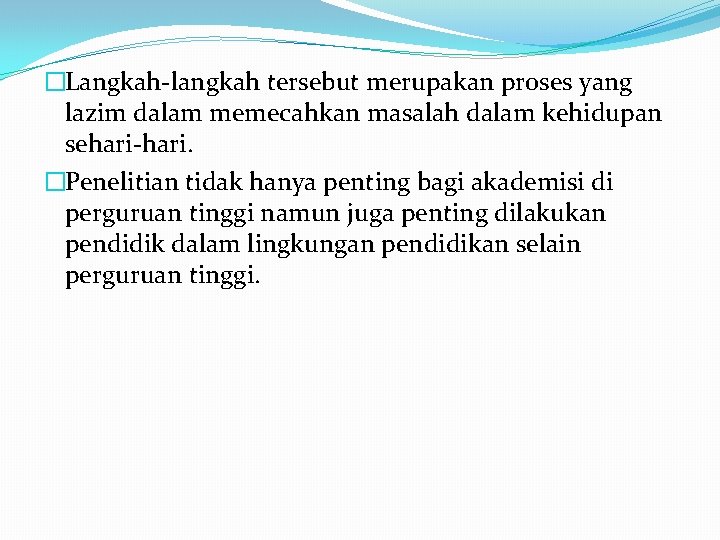 �Langkah-langkah tersebut merupakan proses yang lazim dalam memecahkan masalah dalam kehidupan sehari-hari. �Penelitian tidak