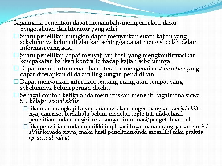 Bagaimana penelitian dapat menambah/memperkokoh dasar pengetahuan dan literatur yang ada? � Suatu penelitian mungkin