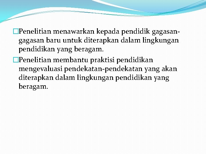 �Penelitian menawarkan kepada pendidik gagasan baru untuk diterapkan dalam lingkungan pendidikan yang beragam. �Penelitian