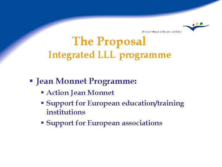 The Proposal Integrated LLL programme § Jean Monnet Programme: § Action Jean Monnet §
