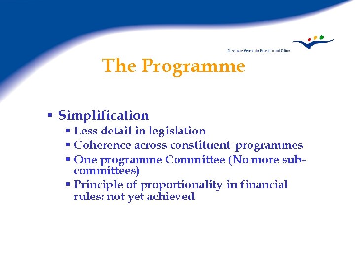 The Programme § Simplification § Less detail in legislation § Coherence across constituent programmes