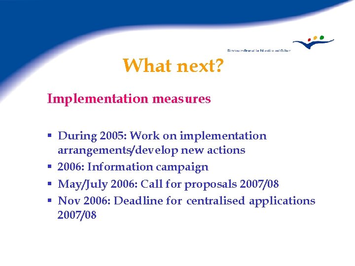 What next? Implementation measures § During 2005: Work on implementation arrangements/develop new actions §