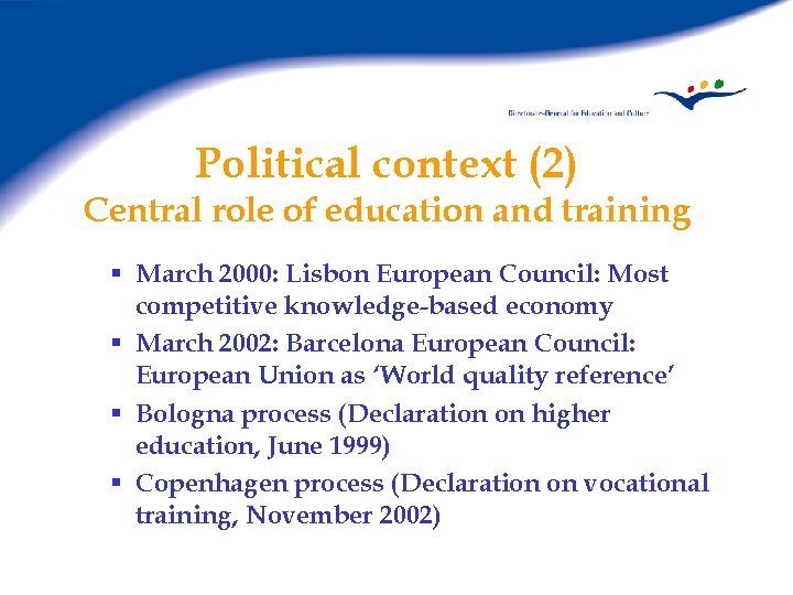 Political context (2) Central role of education and training § March 2000: Lisbon European