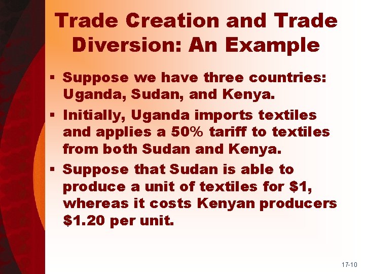 Trade Creation and Trade Diversion: An Example § Suppose we have three countries: Uganda,