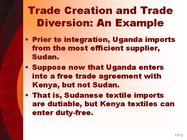 Trade Creation and Trade Diversion: An Example § Prior to integration, Uganda imports from