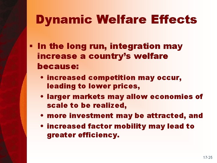 Dynamic Welfare Effects § In the long run, integration may increase a country’s welfare