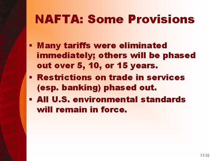 NAFTA: Some Provisions § Many tariffs were eliminated immediately; others will be phased out